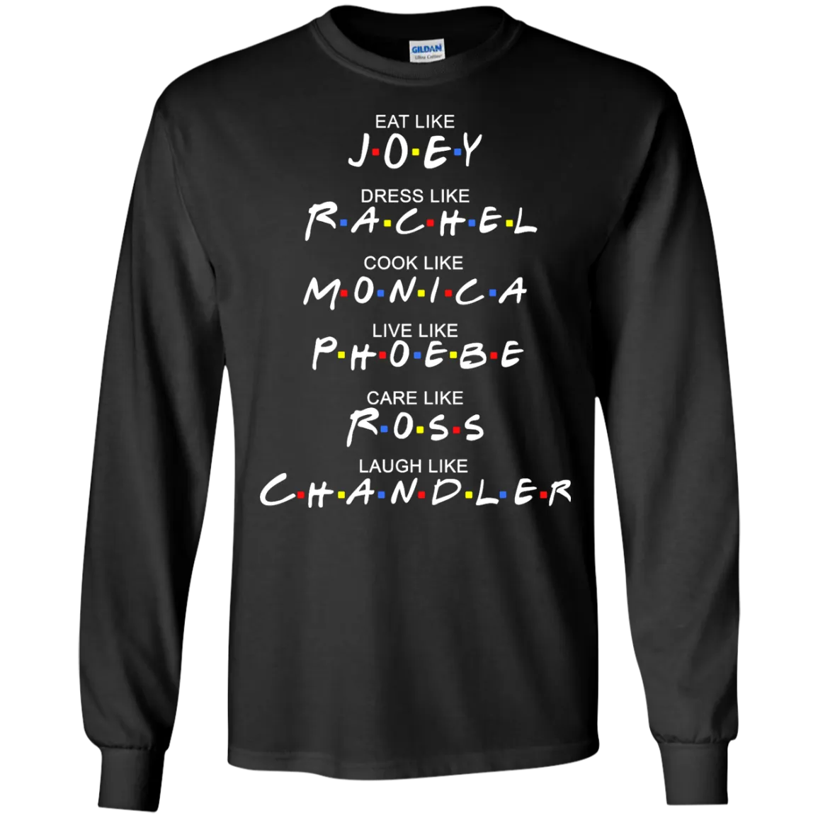 Eat Like Joey. Dress Like Rachel. Cook Like Monica.. Tee