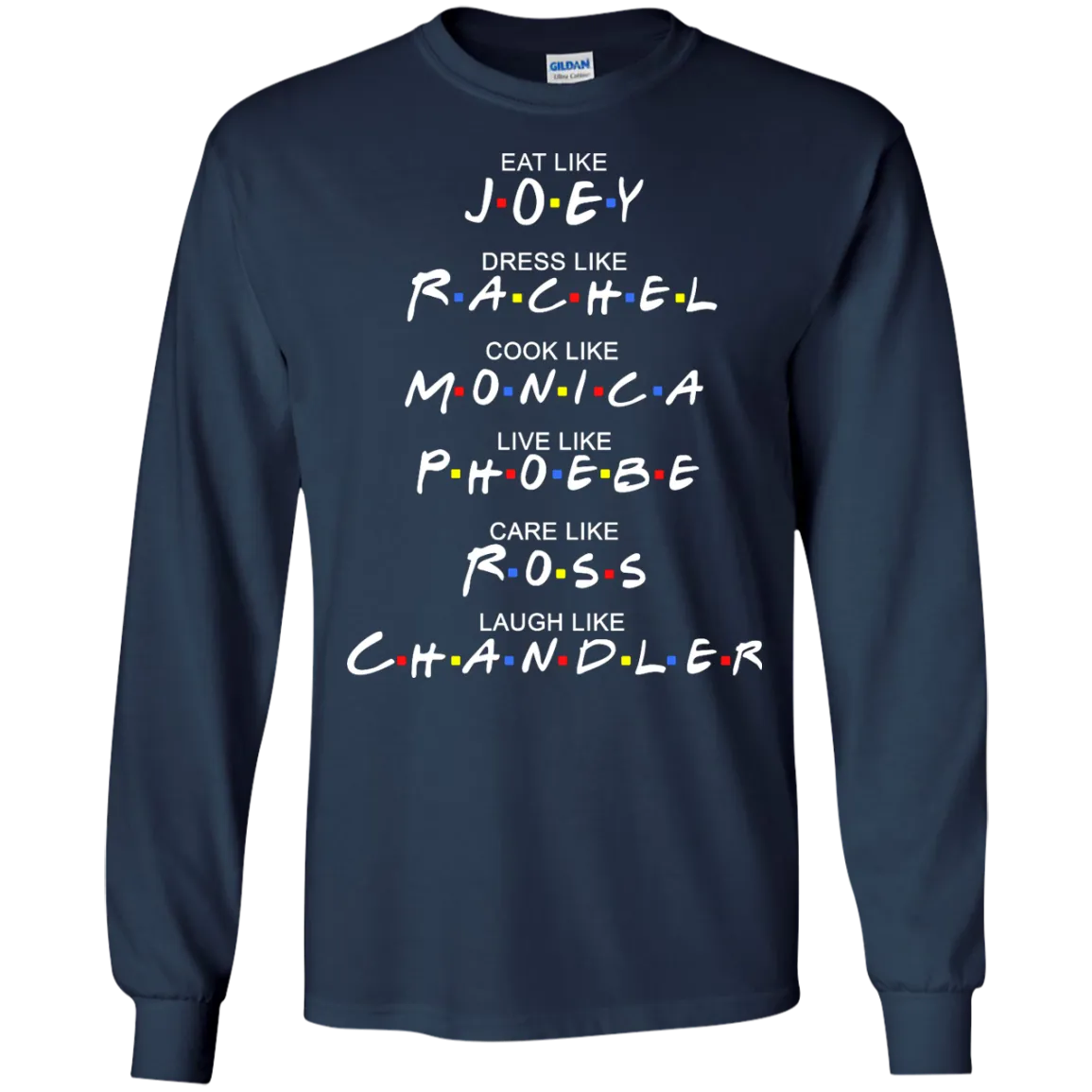 Eat Like Joey. Dress Like Rachel. Cook Like Monica.. Tee